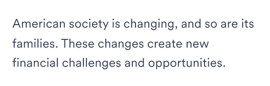 American society is changing, and so are its families. These changes create new financial challenges and opportunities